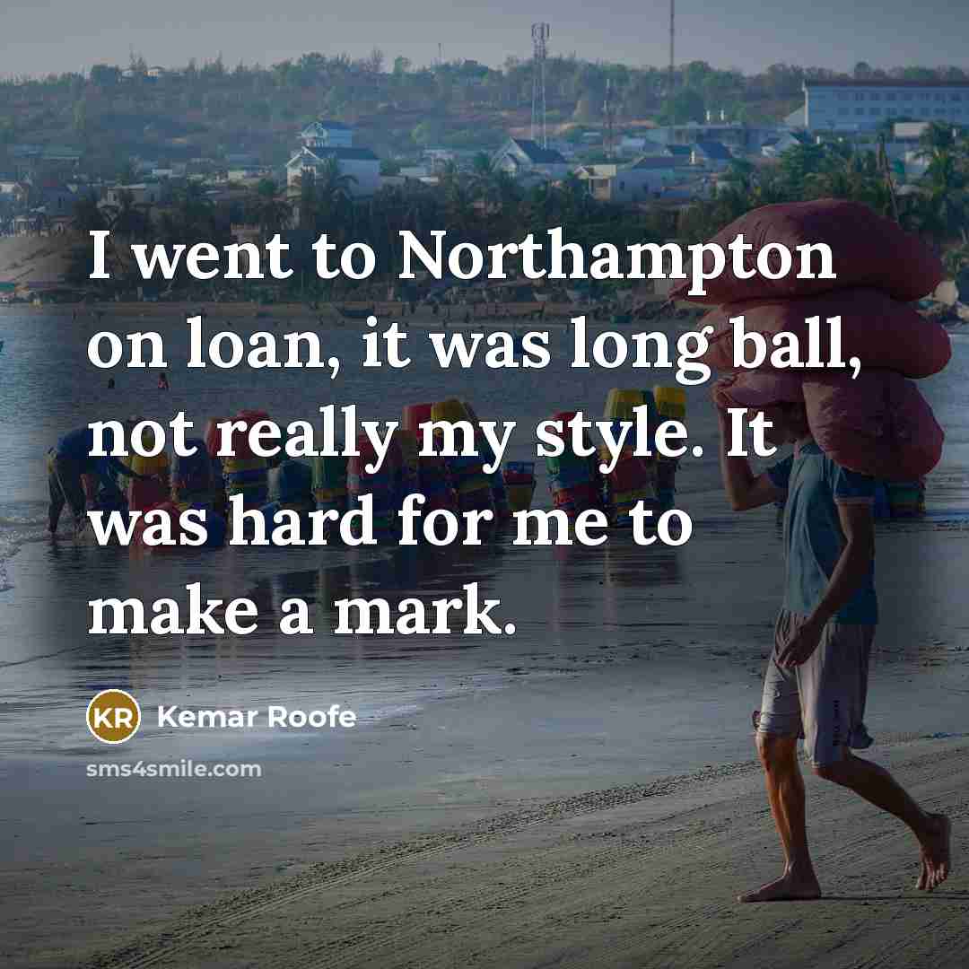 “I went to Northampton on loan, it was long ball,…” quote by Kemar Roofe