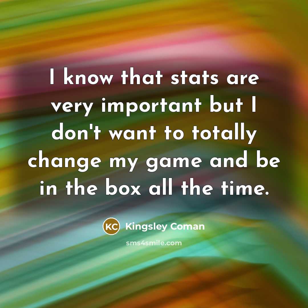 “I know that stats are very important but I don't…” quote by Kingsley Coman