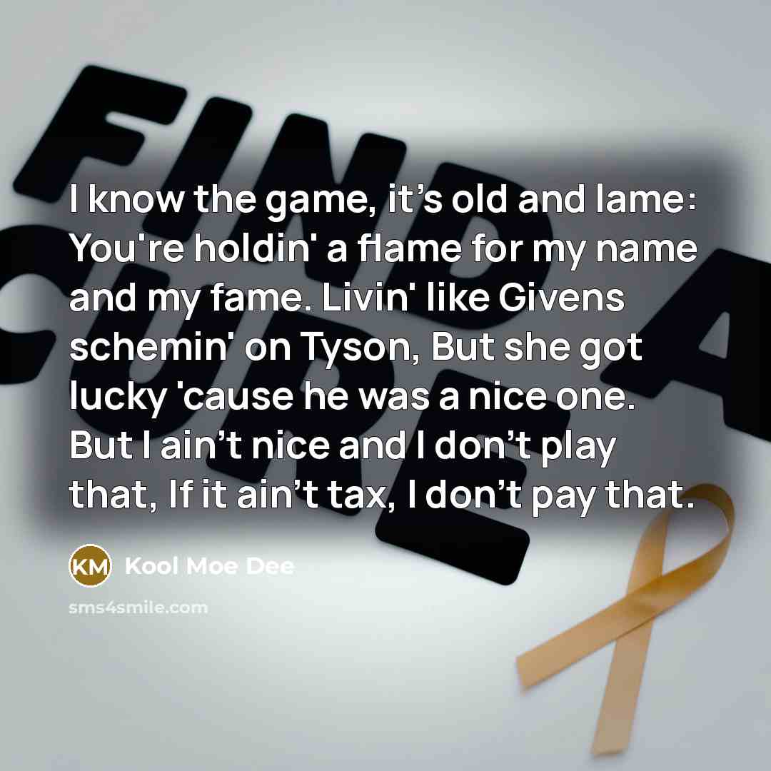 “I know the game, it's old and lame: You're holdin'…” quote by Kool Moe Dee