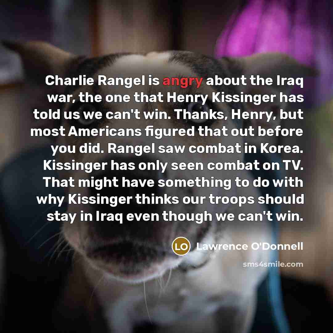 “Charlie Rangel is angry about the Iraq war, the one…” quote by Lawrence O'Donnell