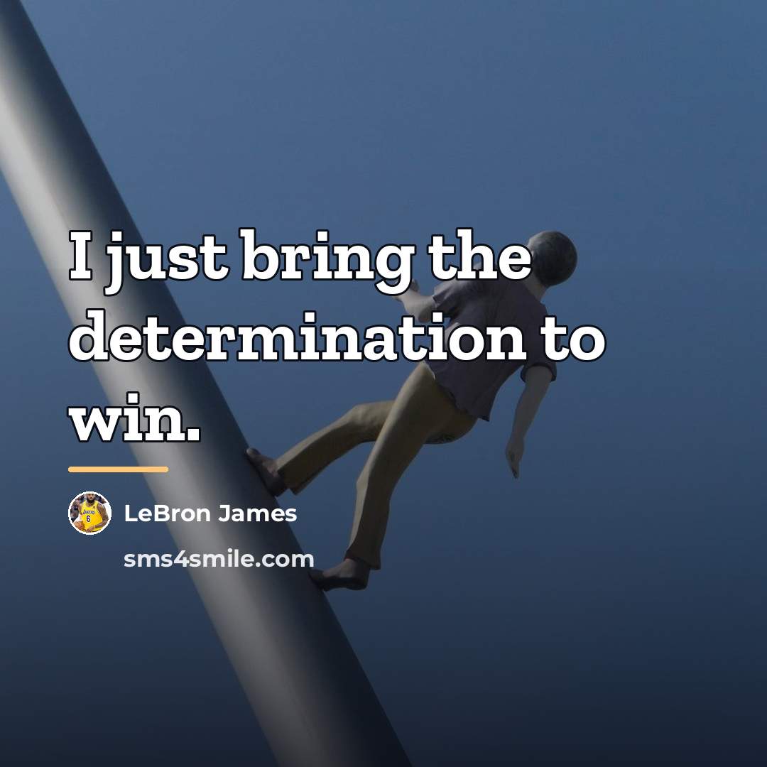 “I just bring the determination to win.…” quote by LeBron James