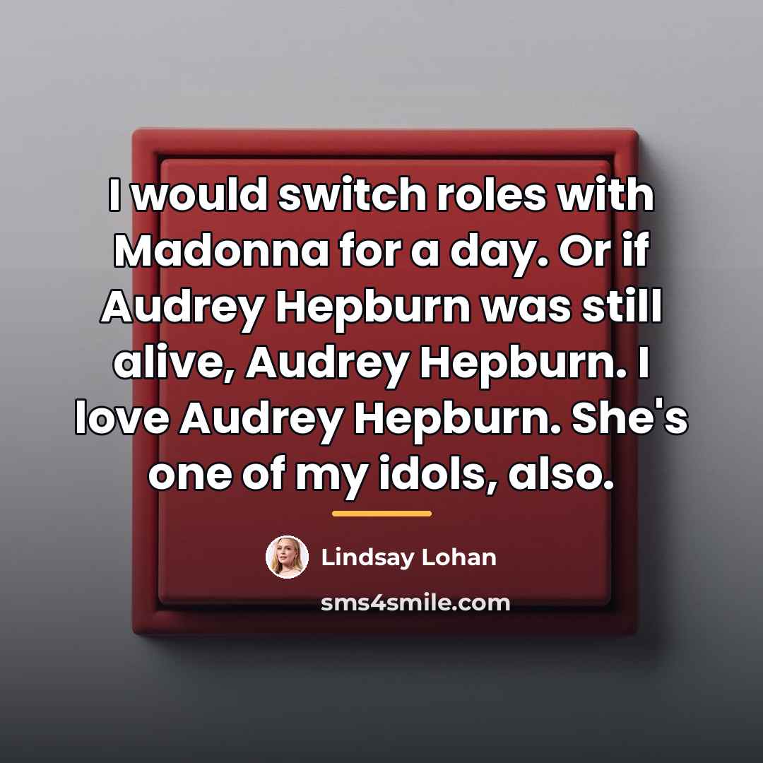 “I would switch roles with Madonna for a day. Or…” quote by Lindsay Lohan