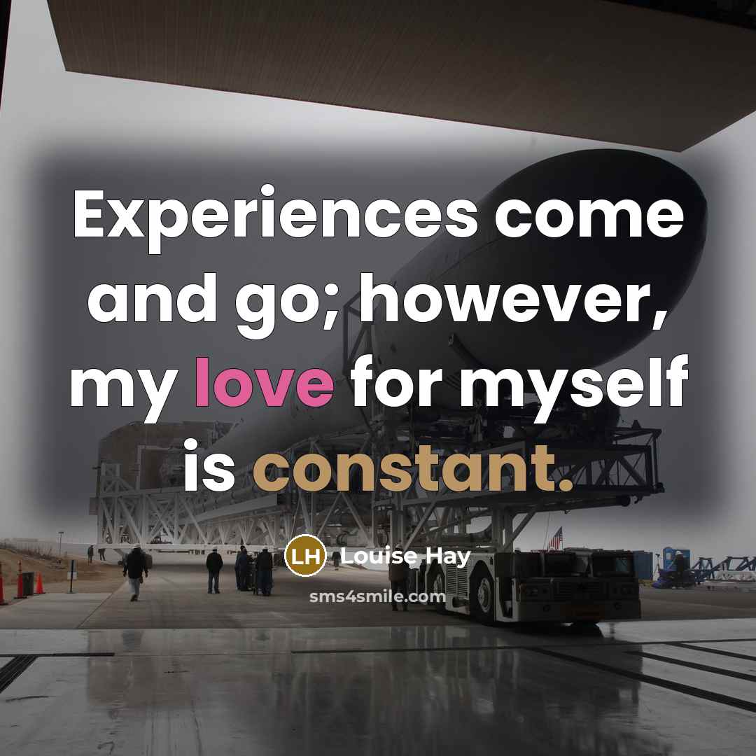 “Experiences come and go; however, my love for myself is…” quote by Louise Hay
