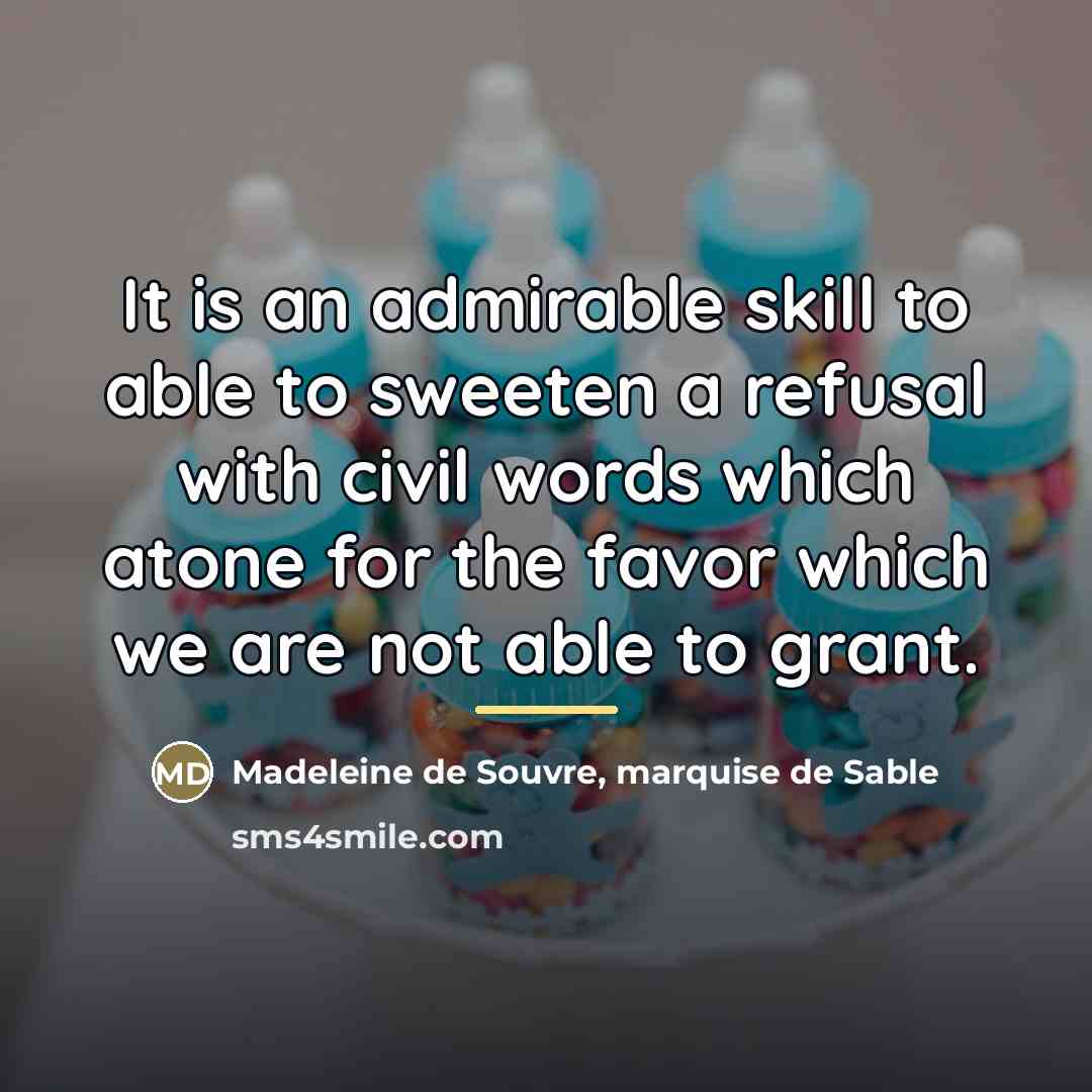 “It is an admirable skill to able to sweeten a…” quote by Madeleine de Souvre, marquise de Sable