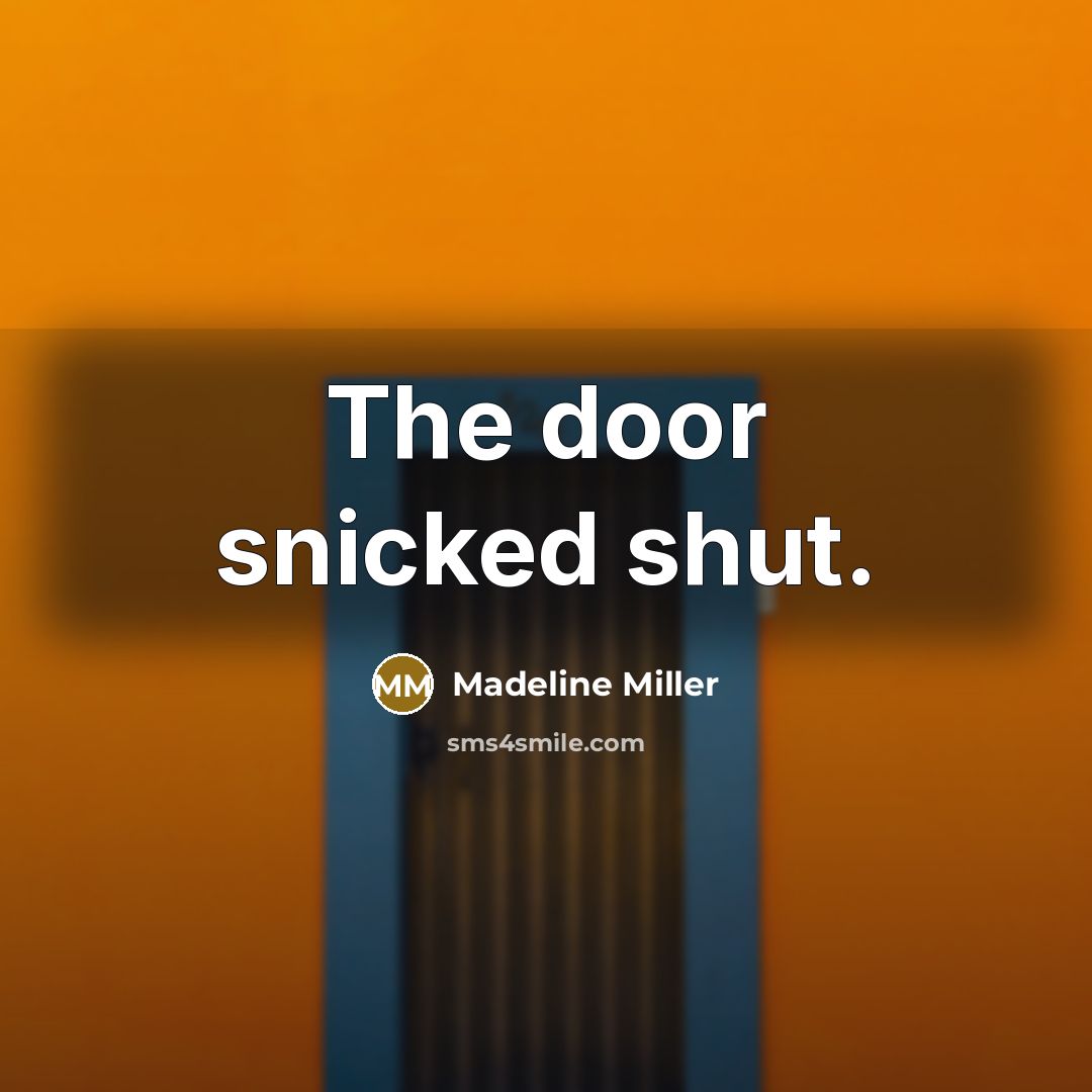 “The door snicked shut.” quote by Madeline Miller