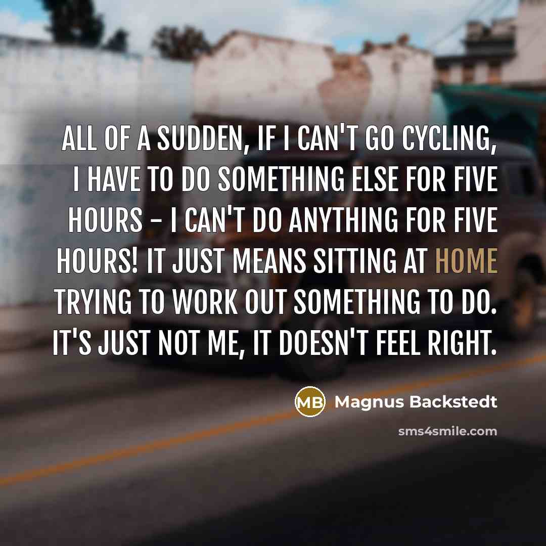 “All of a sudden, if I can't go cycling, I…” quote by Magnus Backstedt