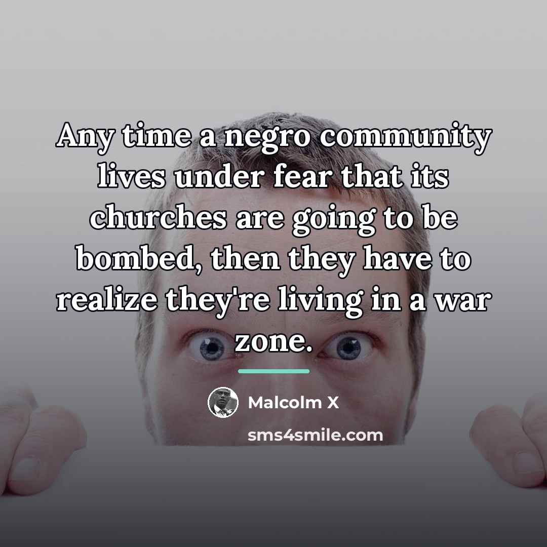 “Any time a negro community lives under fear that its…” quote by Malcolm X