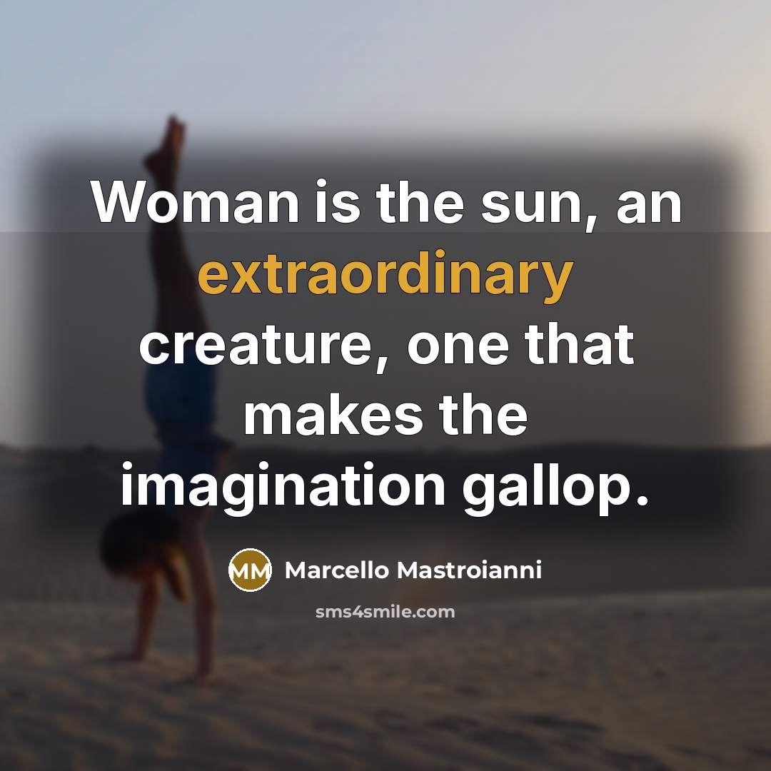 “Woman is the sun, an extraordinary creature, one that makes…” quote by Marcello Mastroianni