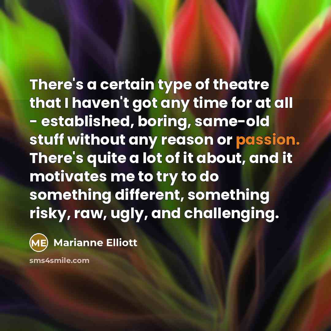 “There's a certain type of theatre that I haven't got…” quote by Marianne Elliott