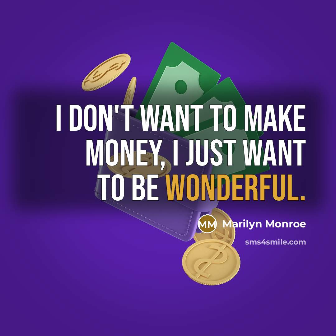 “I don't want to make money, I just want to…” quote by Marilyn Monroe