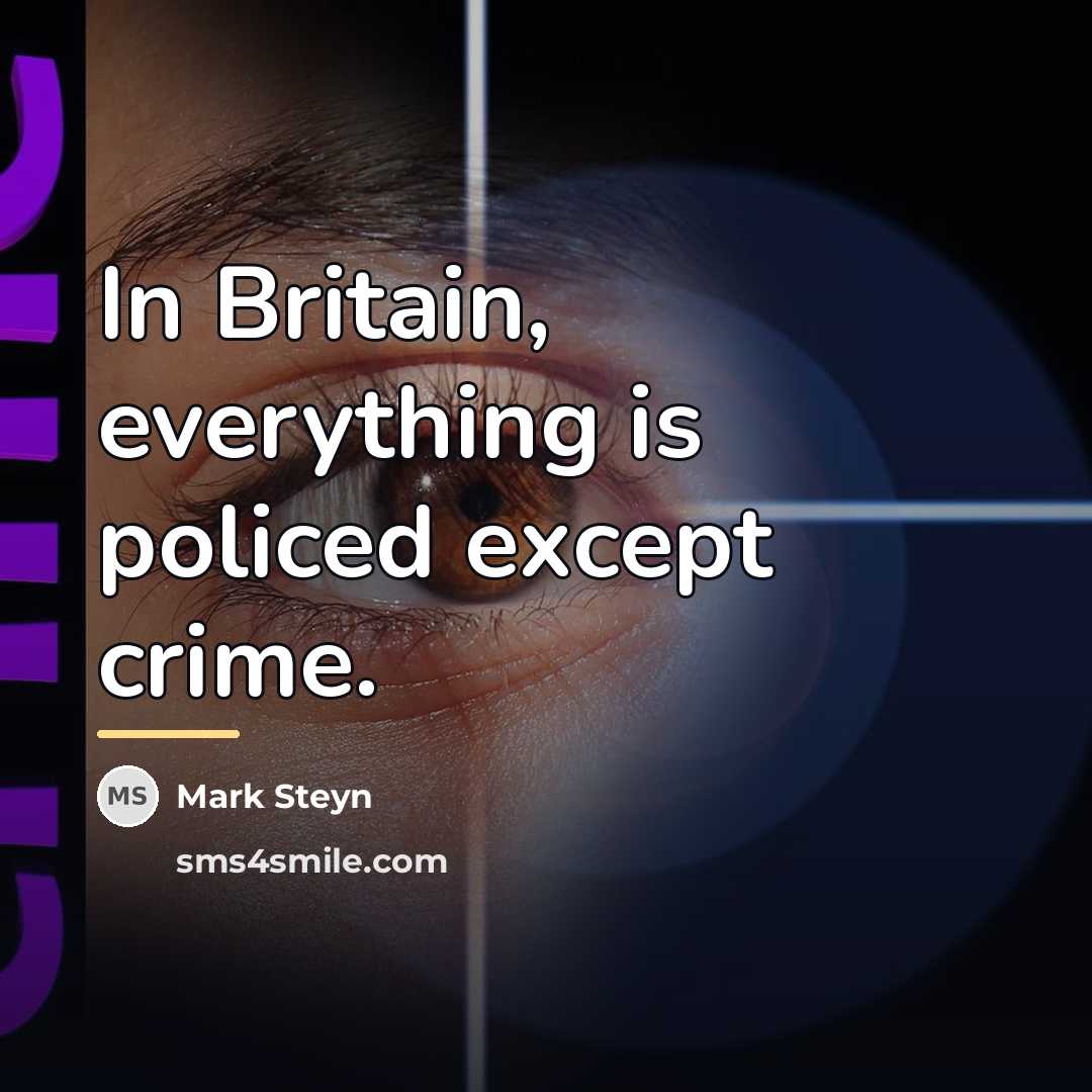 “In Britain, everything is policed except crime.…” quote by Mark Steyn
