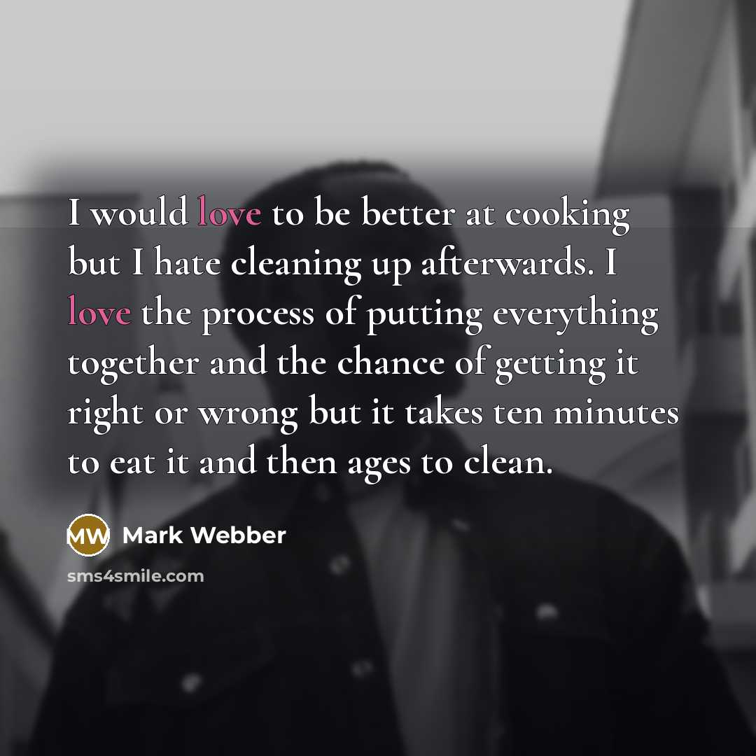 “I would love to be better at cooking but I…” quote by Mark Webber