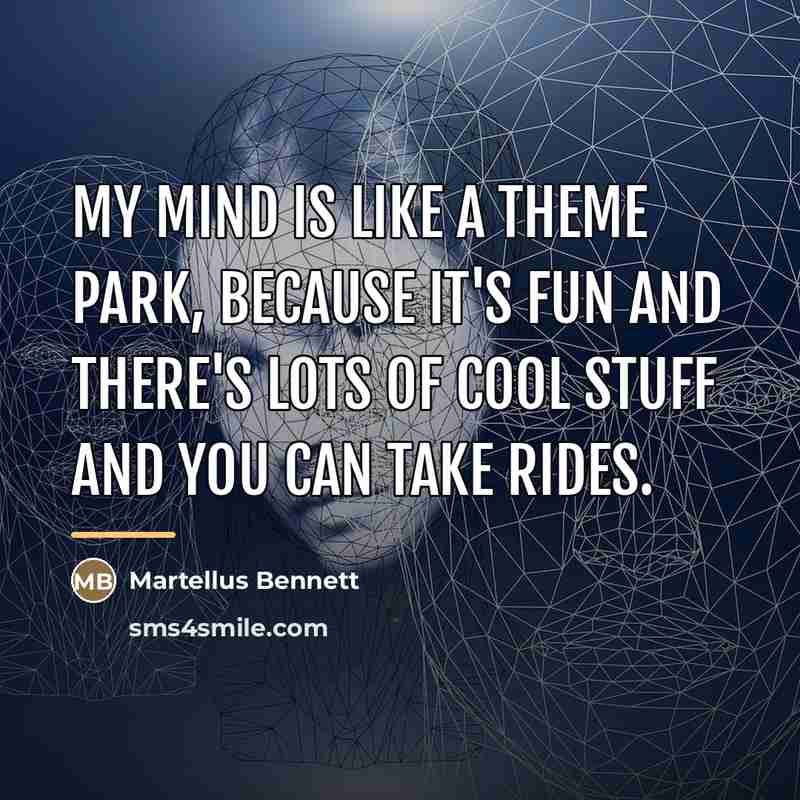 “My mind is like a theme park, because it's fun…” quote by Martellus Bennett