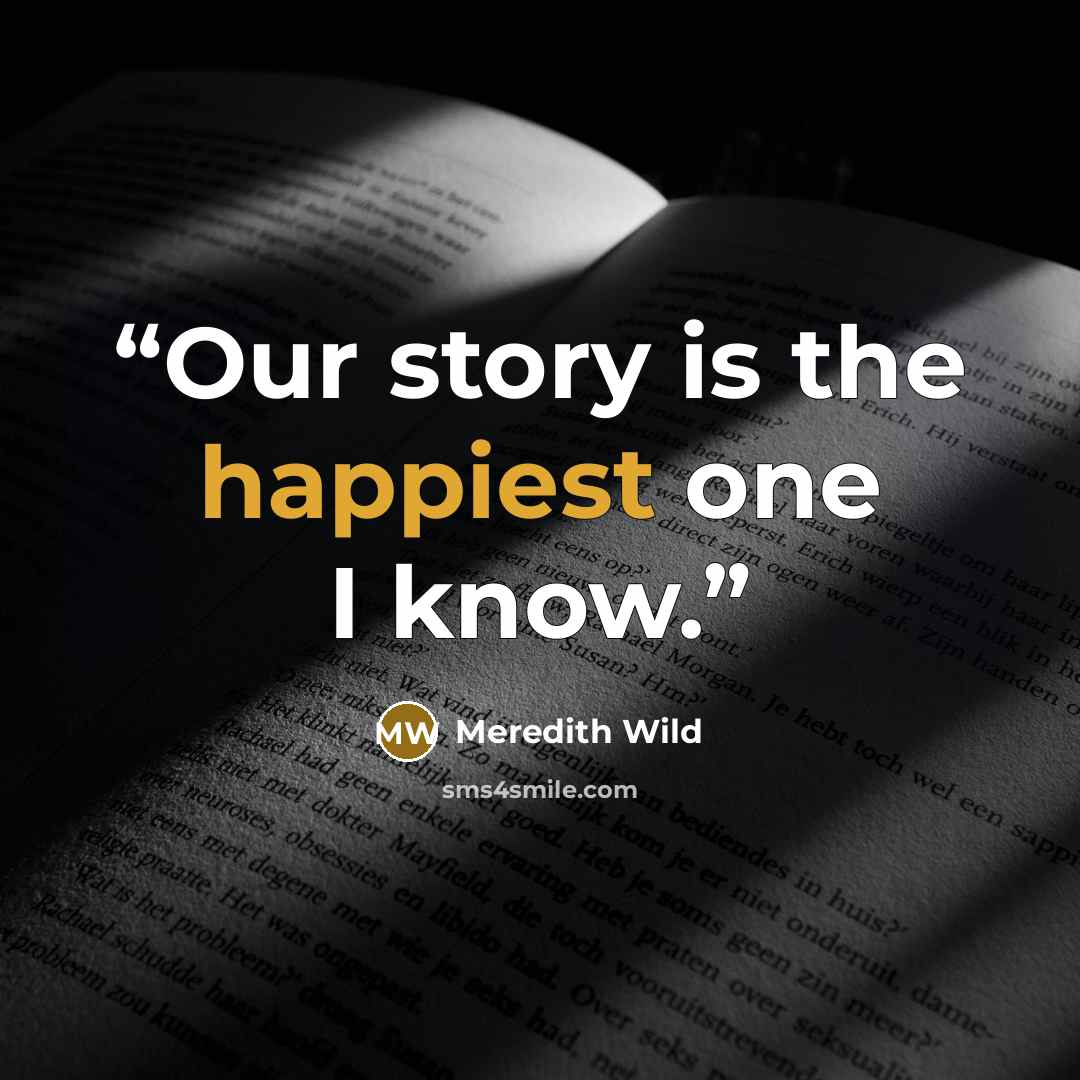 “Our story is the happiest one I know.” quote by Meredith Wild
