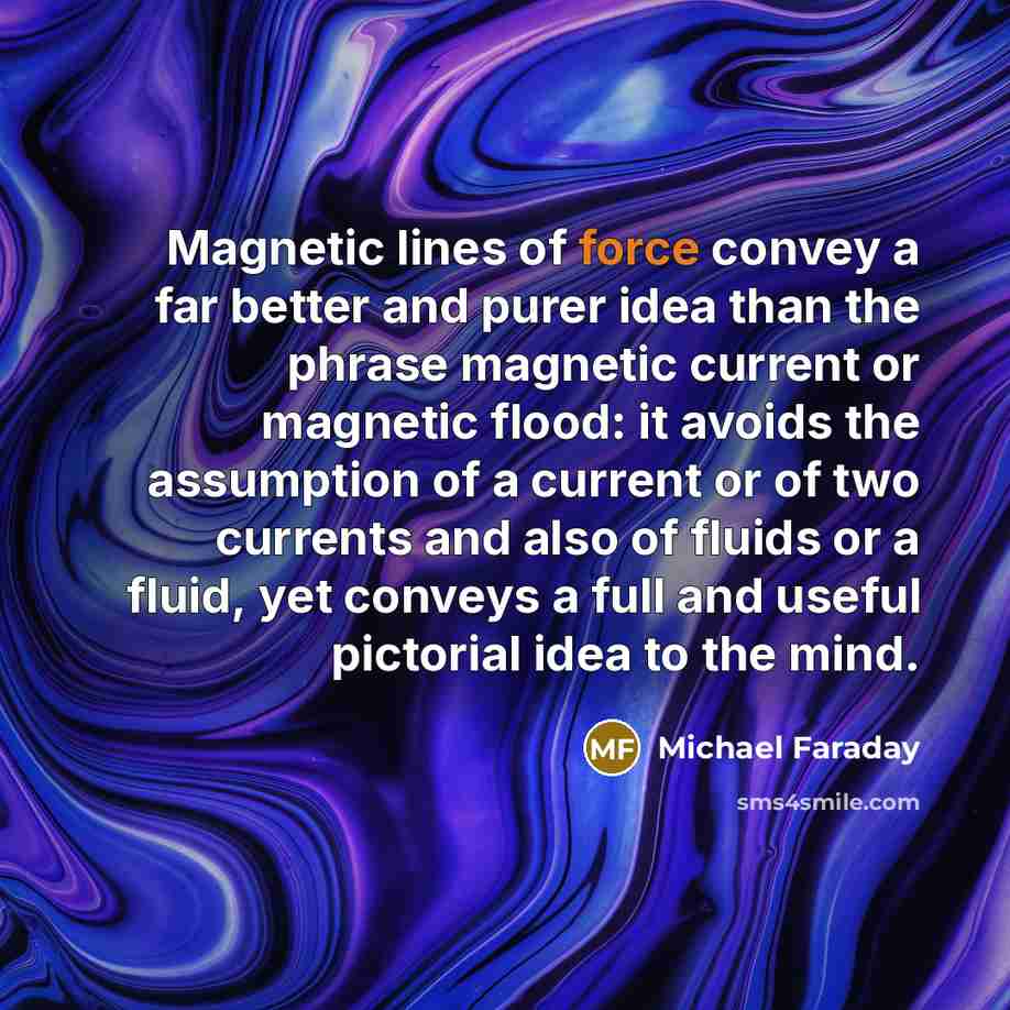“Magnetic lines of force convey a far better and purer…” quote by Michael Faraday