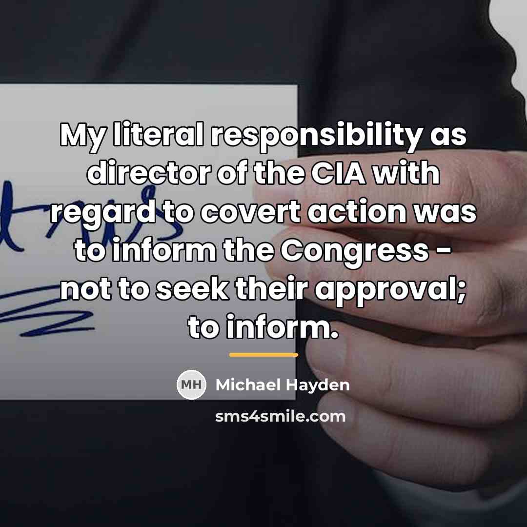“My literal responsibility as director of the CIA with regard…” quote by Michael Hayden