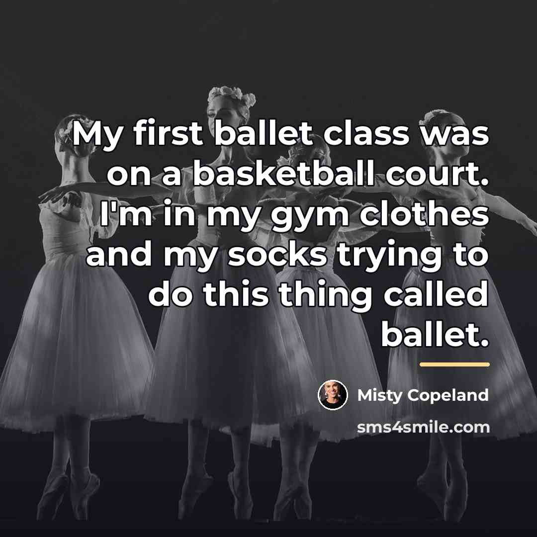 “My first ballet class was on a basketball court. I'm…” quote by Misty Copeland