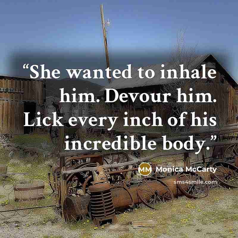 “She wanted to inhale him. Devour him. Lick every inch of his incredible body.” quote by Monica McCarty