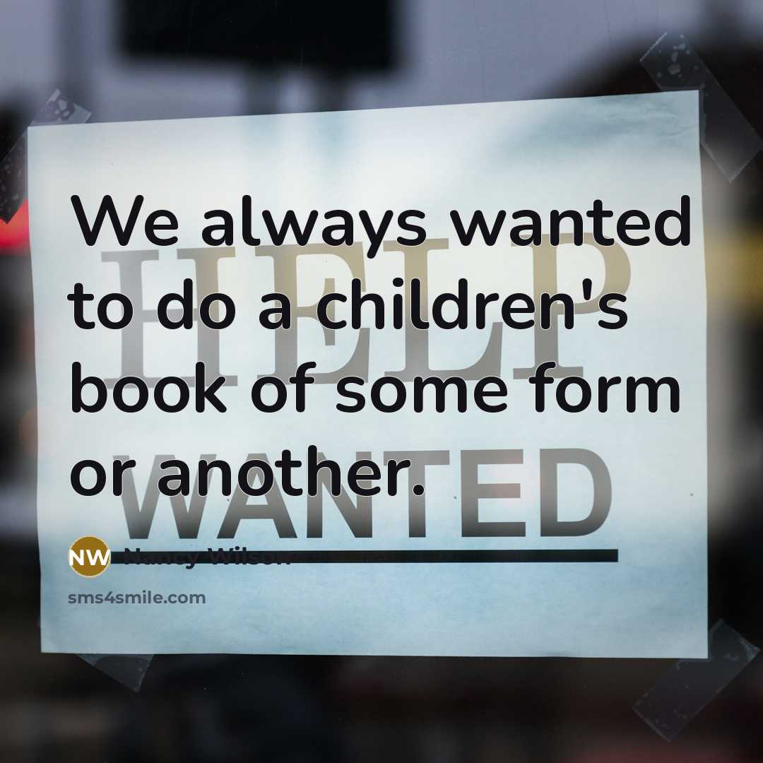 “We always wanted to do a children's book of some…” quote by Nancy Wilson