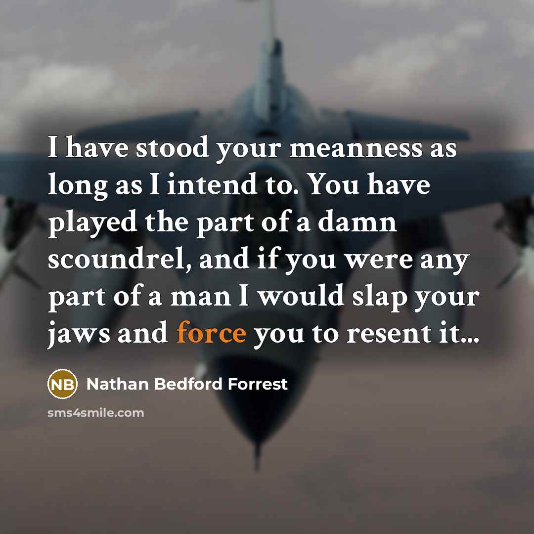 “I have stood your meanness as long as I intend…” quote by Nathan Bedford Forrest