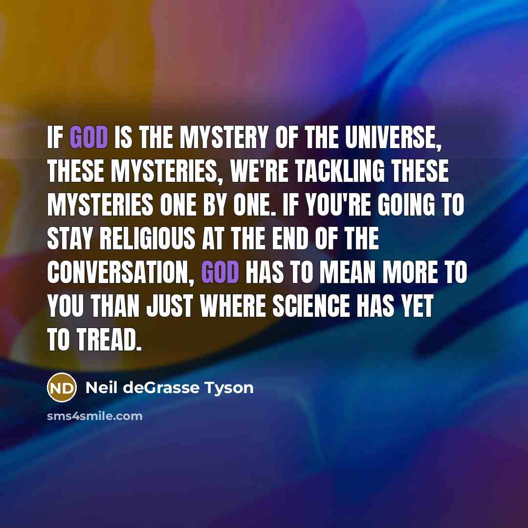 “If God is the mystery of the universe, these mysteries,…” quote by Neil deGrasse Tyson