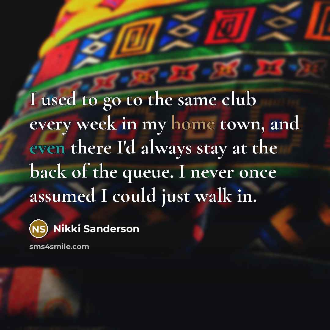 “I used to go to the same club every week…” quote by Nikki Sanderson