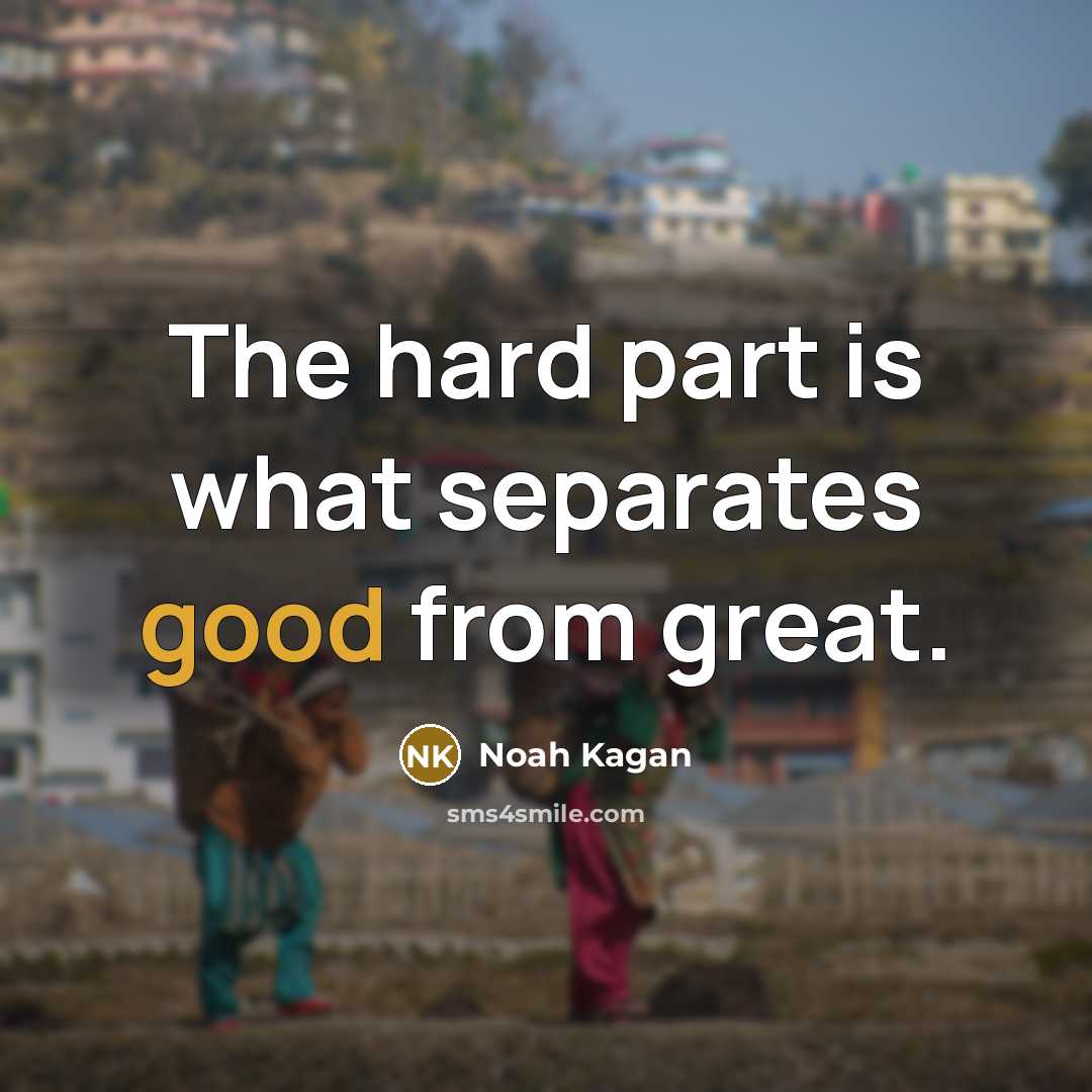 “The hard part is what separates good from great.…” quote by Noah Kagan
