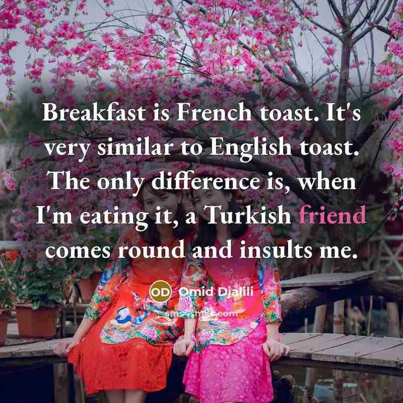 “Breakfast is French toast. It's very similar to English toast.…” quote by Omid Djalili