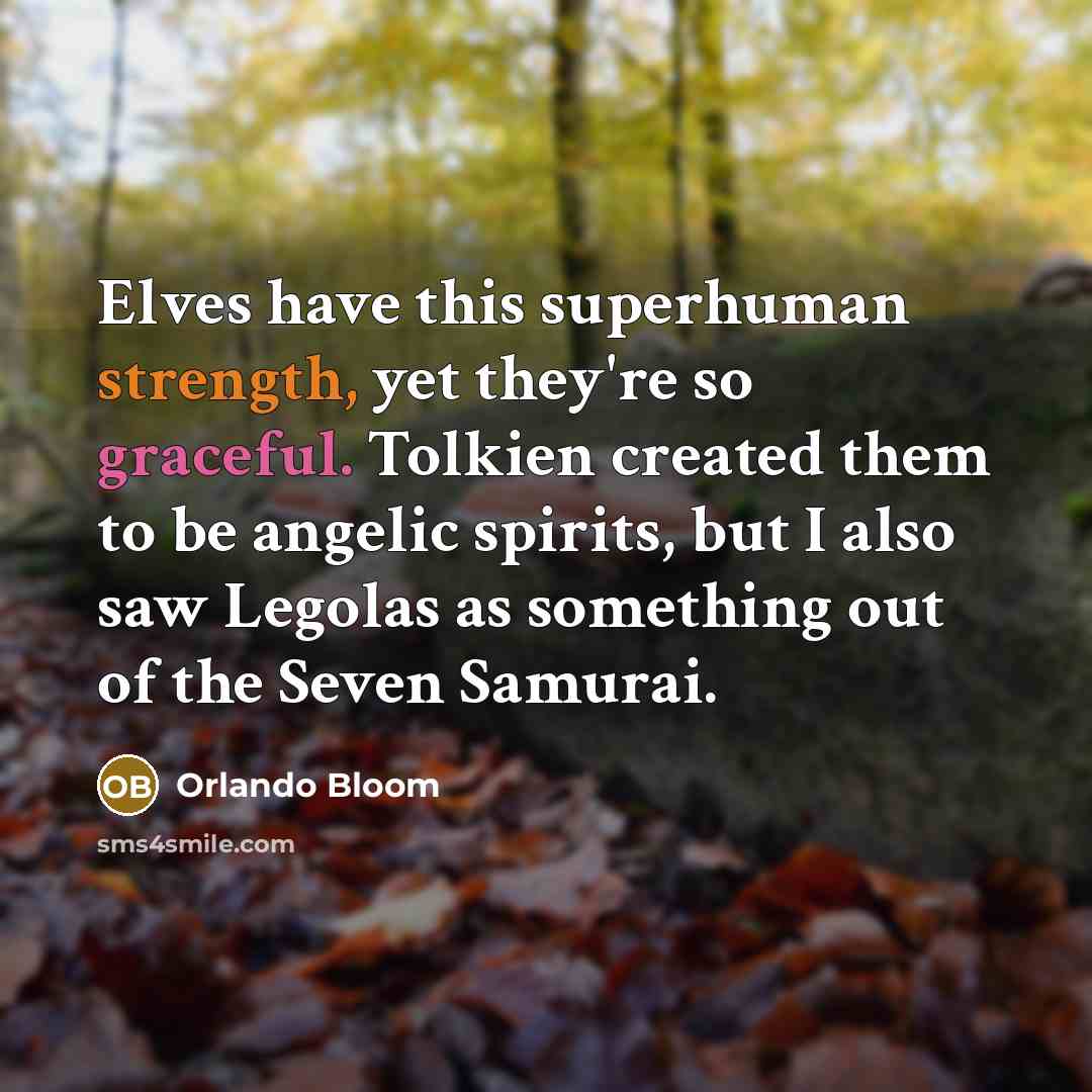 “Elves have this superhuman strength, yet they're so graceful. Tolkien…” quote by Orlando Bloom
