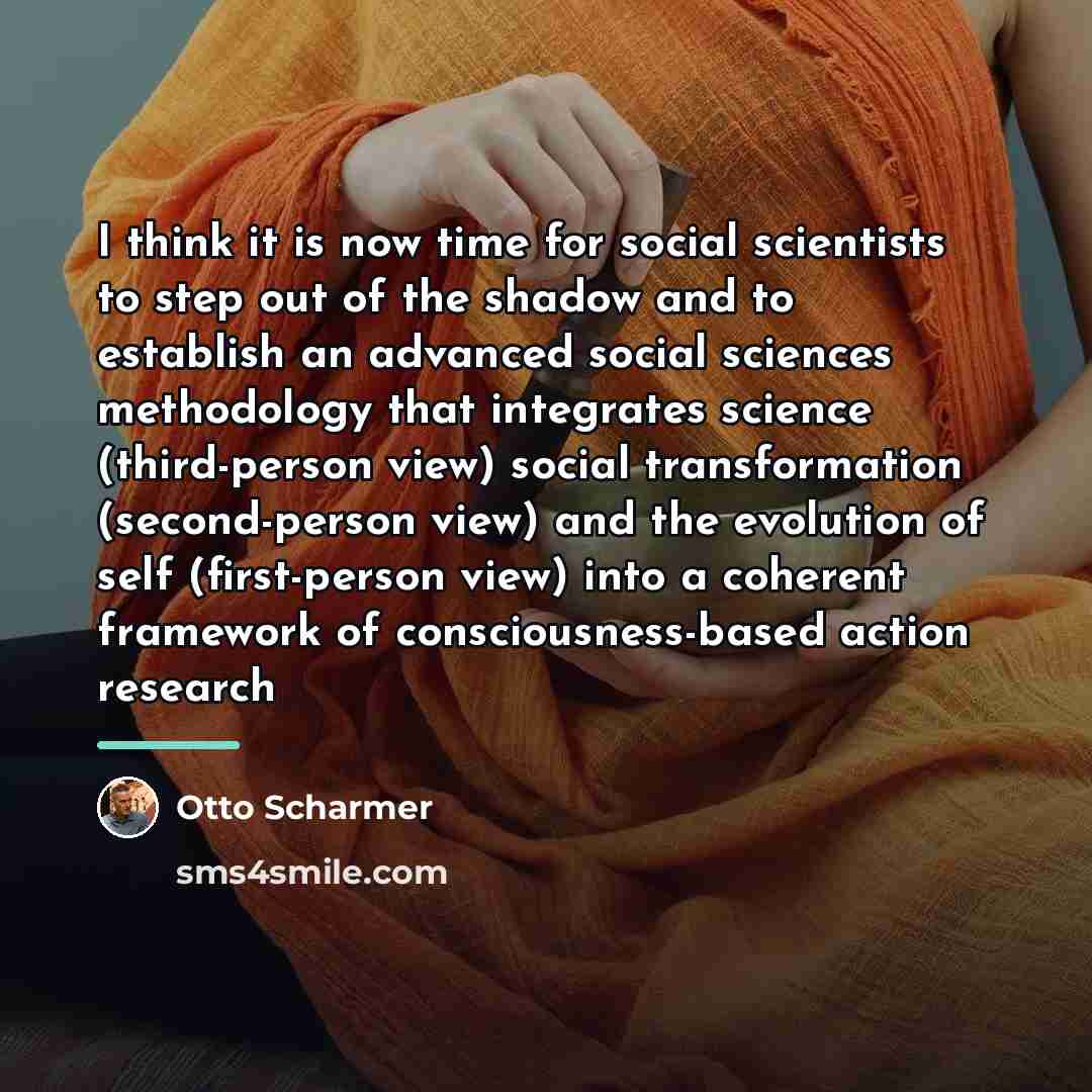 “I think it is now time for social scientists to…” quote by Otto Scharmer