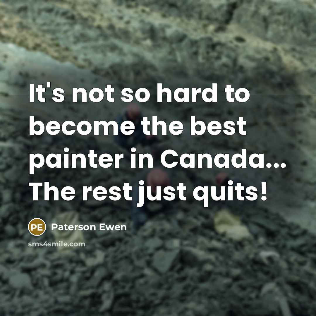 “It's not so hard to become the best painter in…” quote by Paterson Ewen