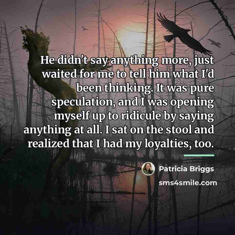 “He didn't say anything more, just waited for me to…” quote by Patricia Briggs