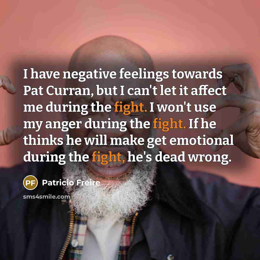 “I have negative feelings towards Pat Curran, but I can't…” quote by Patricio Freire