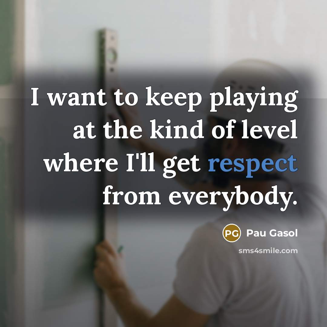 “I want to keep playing at the kind of level…” quote by Pau Gasol
