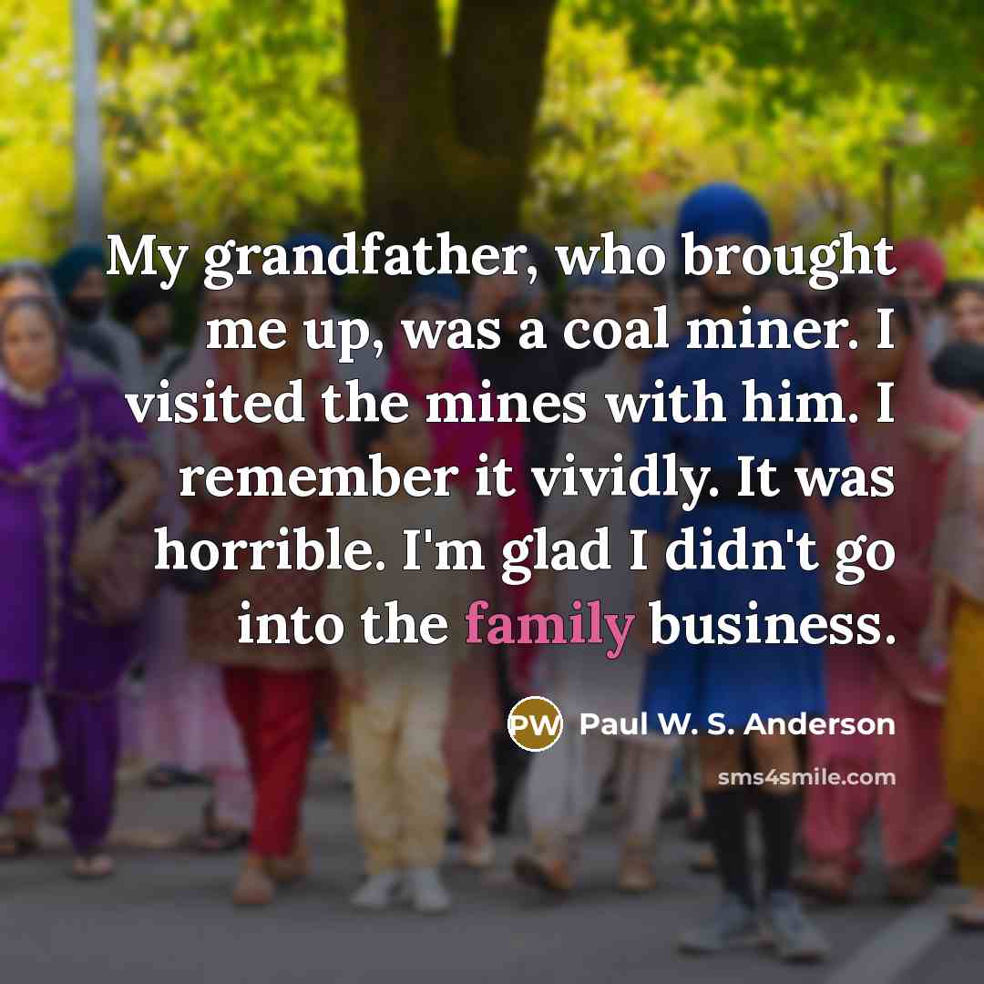 “My grandfather, who brought me up, was a coal miner.…” quote by Paul W. S. Anderson