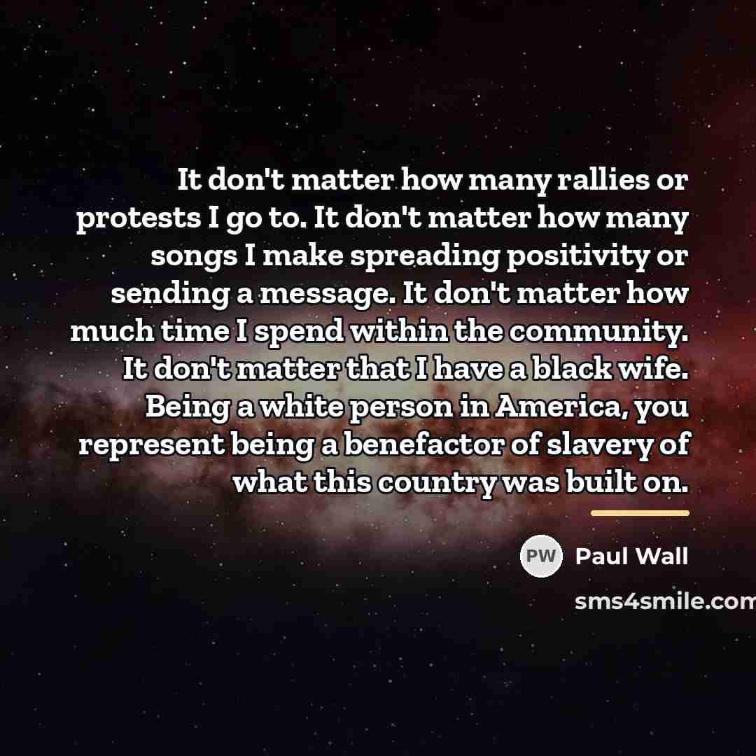“It don't matter how many rallies or protests I go…” quote by Paul Wall
