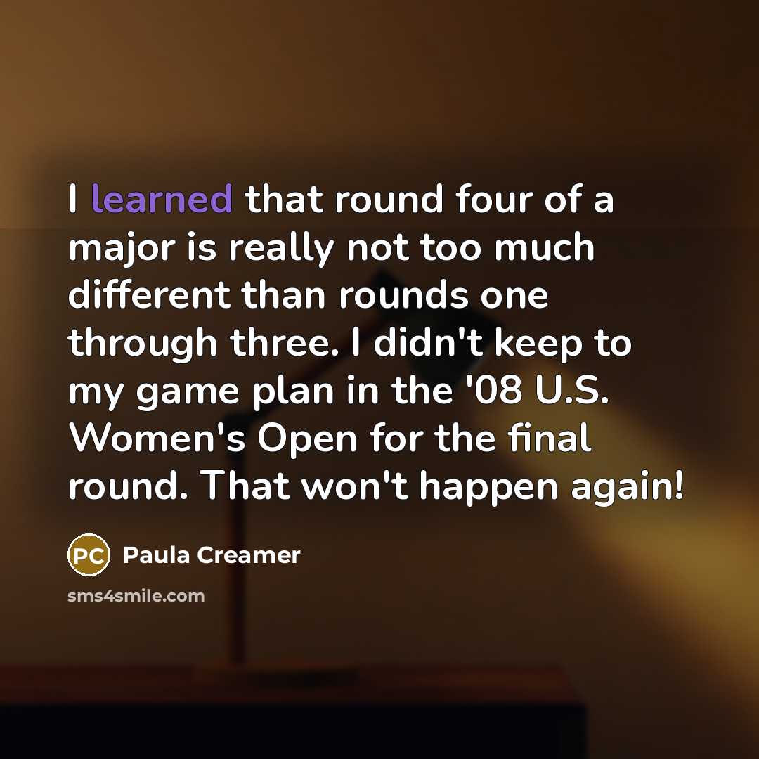 “I learned that round four of a major is really…” quote by Paula Creamer