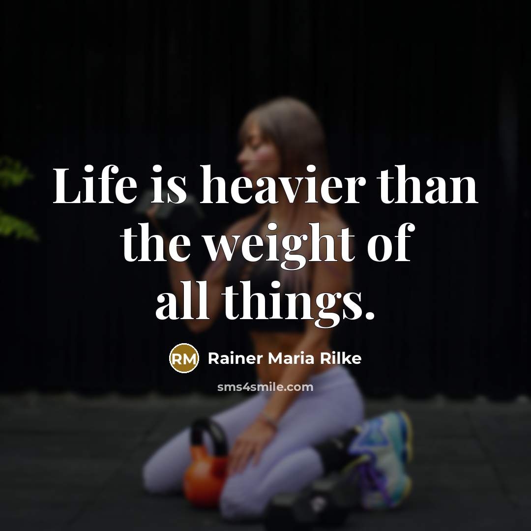 “Life is heavier than the weight of all things.…” quote by Rainer Maria Rilke