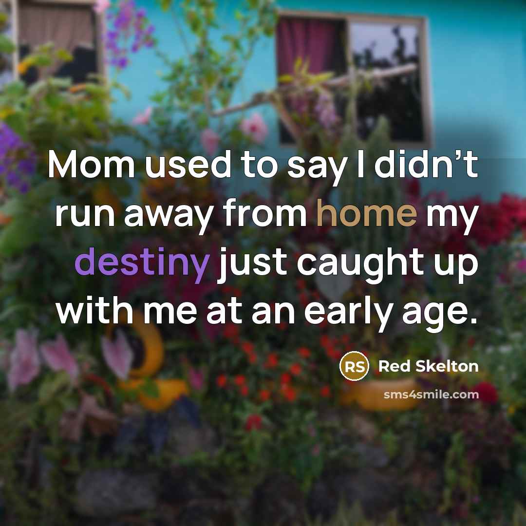 “Mom used to say I didn't run away from home…” quote by Red Skelton