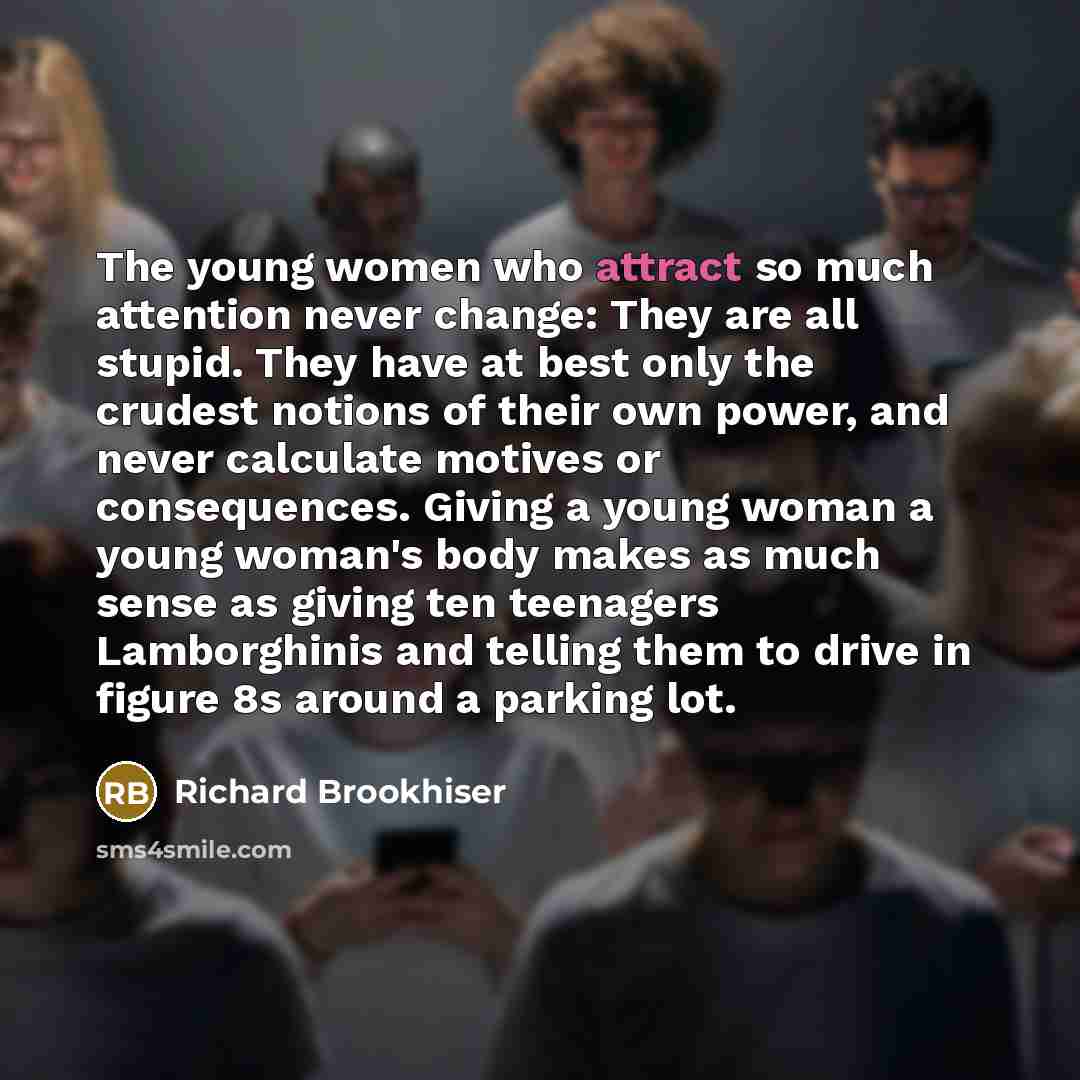 “The young women who attract so much attention never change:…” quote by Richard Brookhiser
