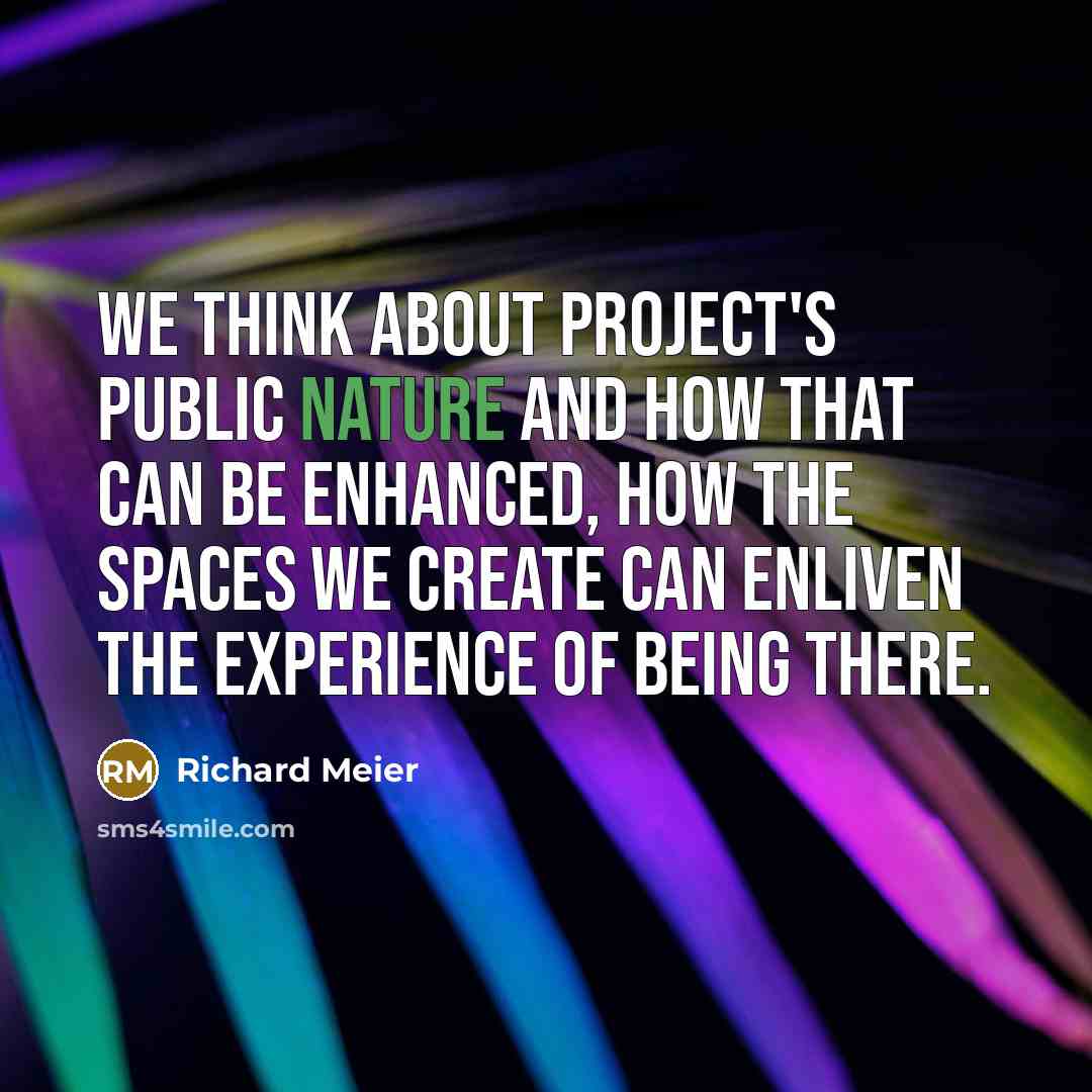 “We think about project's public nature and how that can…” quote by Richard Meier