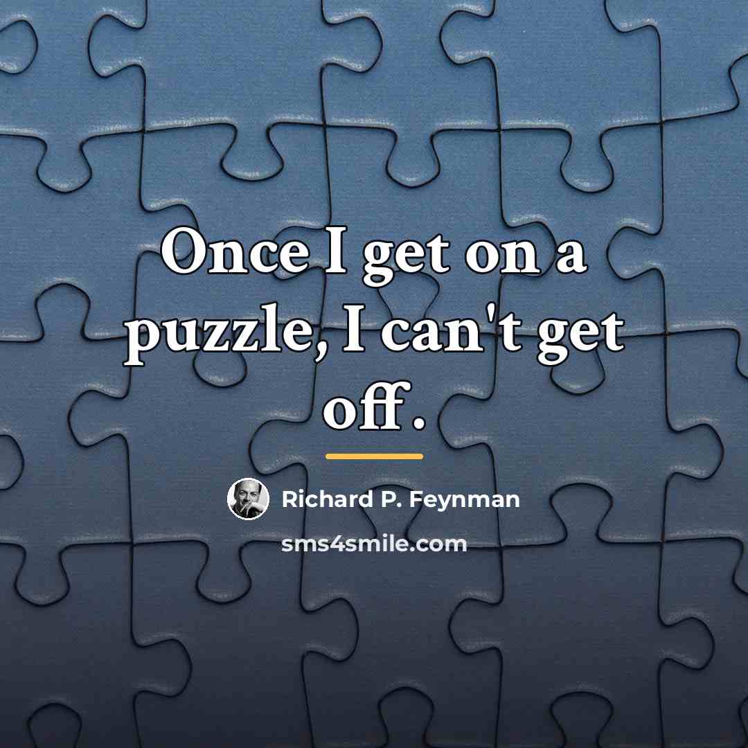 “Once I get on a puzzle, I can't get off.…” quote by Richard P. Feynman