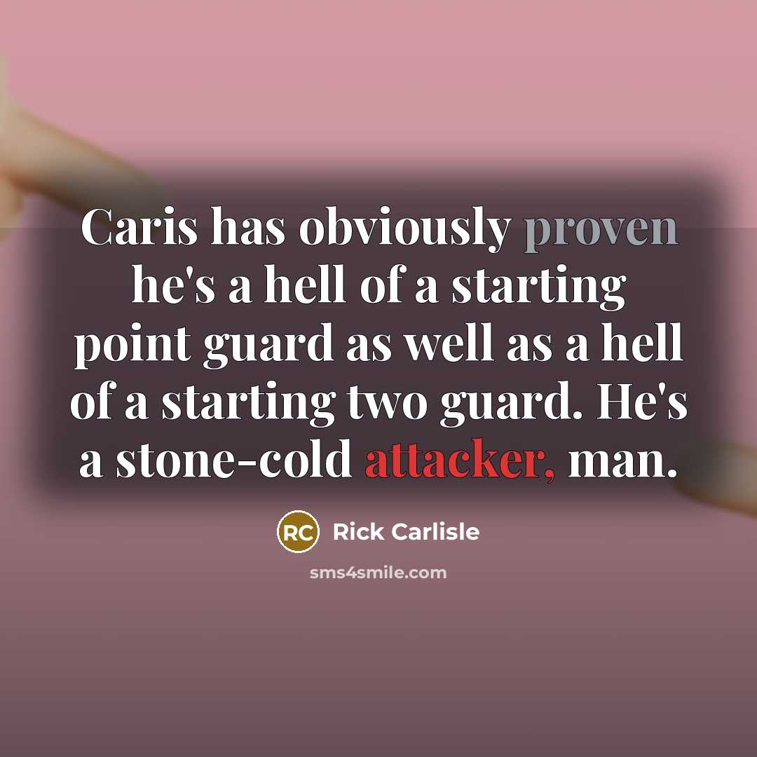“Caris has obviously proven he's a hell of a starting point guard as well as a hell of a starting two guard. He's a stone-cold attacker, man.” quote by Rick Carlisle