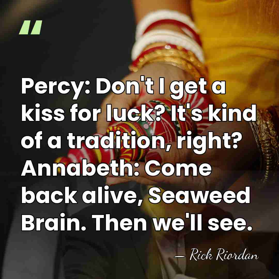 Percy: Don't I get a kiss for luck? It's kind of a&hellip; - Rick Riordan