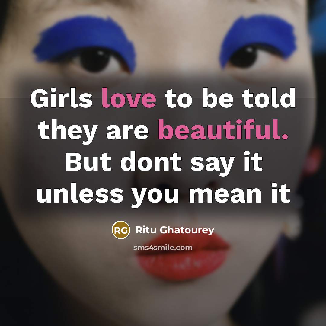“Girls love to be told they are beautiful. But dont…” quote by Ritu Ghatourey
