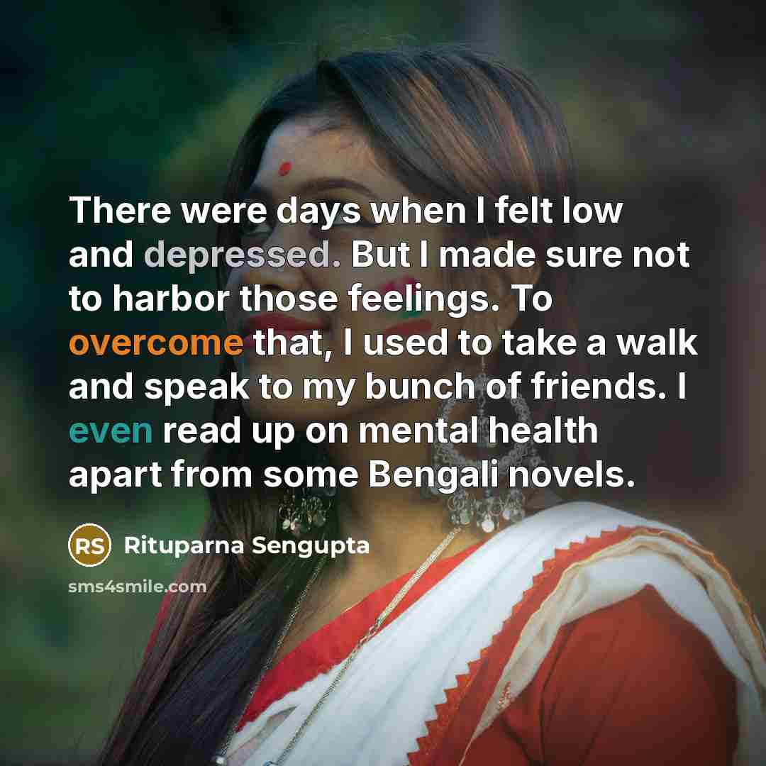 “There were days when I felt low and depressed. But…” quote by Rituparna Sengupta