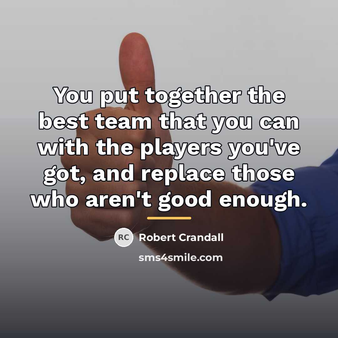“You put together the best team that you can with…” quote by Robert Crandall