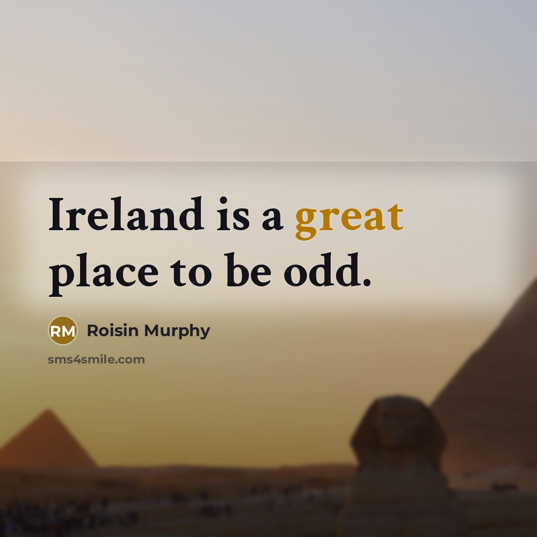 “Ireland is a great place to be odd.…” quote by Roisin Murphy