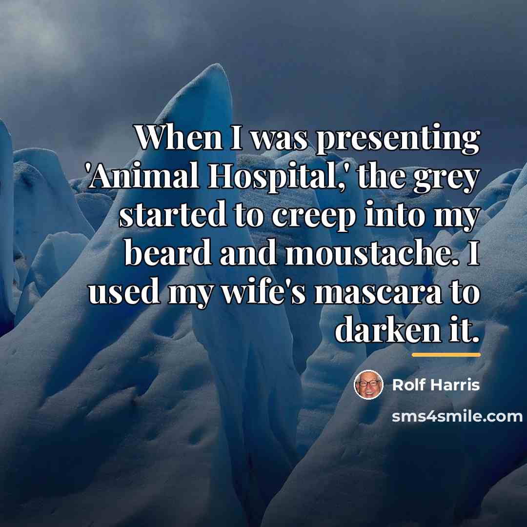 “When I was presenting 'Animal Hospital,' the grey started to…” quote by Rolf Harris
