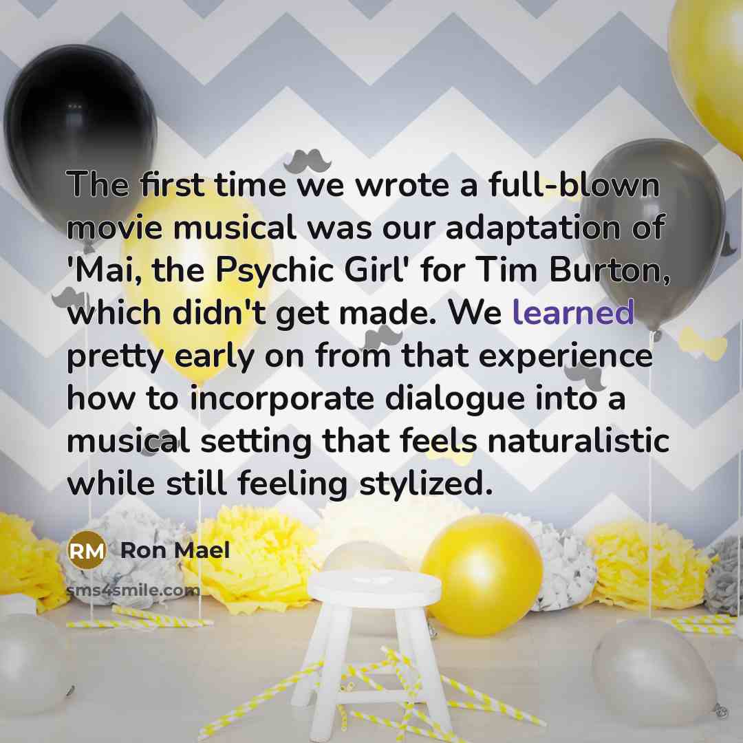 “The first time we wrote a full-blown movie musical was…” quote by Ron Mael
